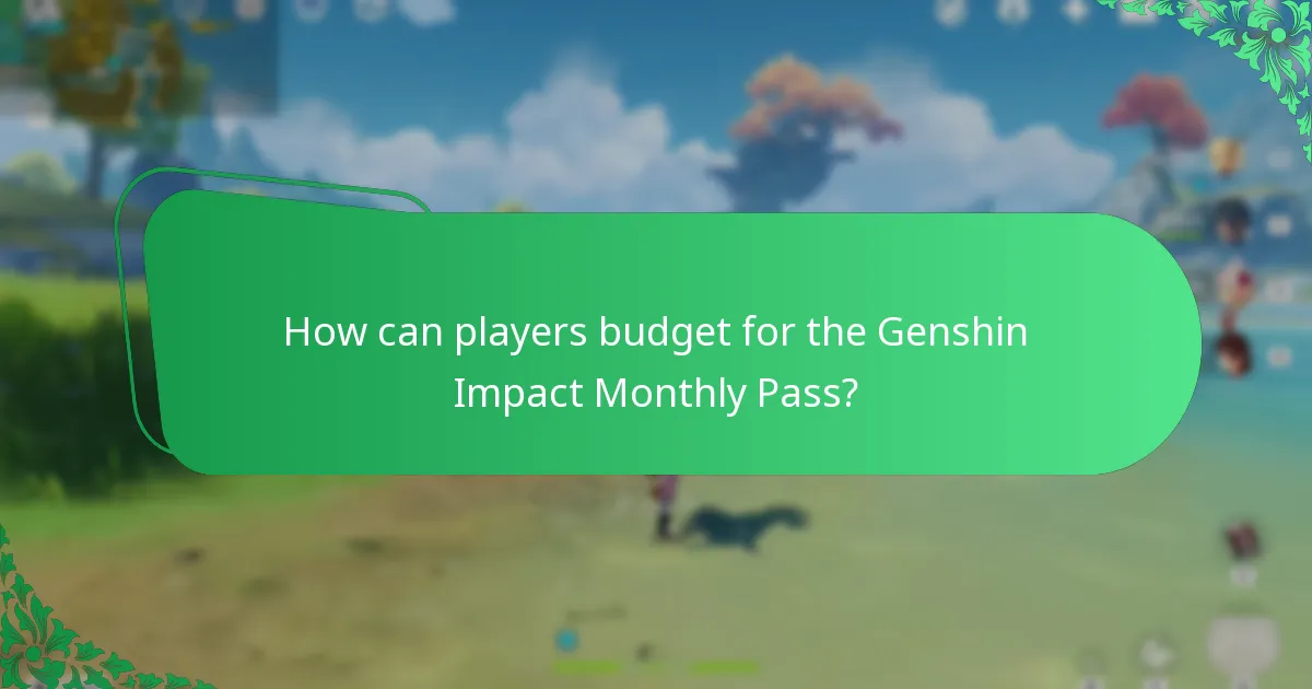 How can players budget for the Genshin Impact Monthly Pass?