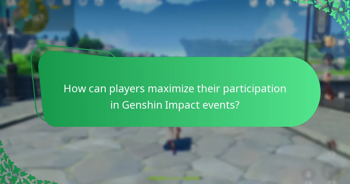 How can players maximize their participation in Genshin Impact events?