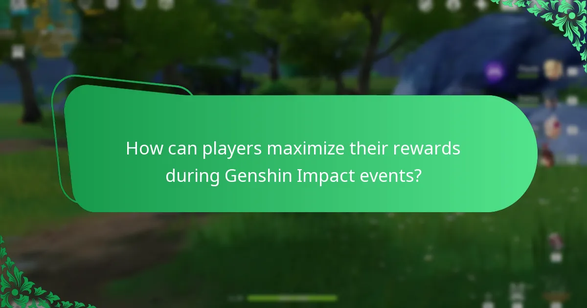 How can players maximize their rewards during Genshin Impact events?