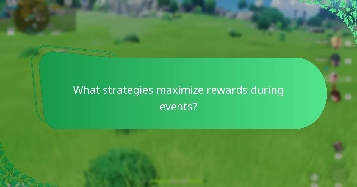 What strategies maximize rewards during events?