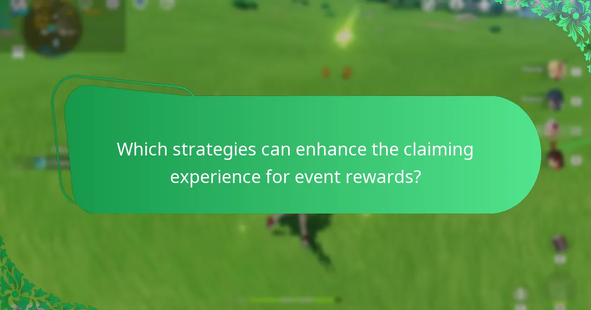 Which strategies can enhance the claiming experience for event rewards?